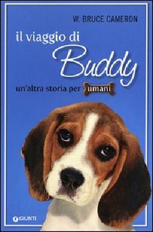 [A Dog's Purpose 02] • Il Viaggio Di Buddy Un'altra Storia Per Umani